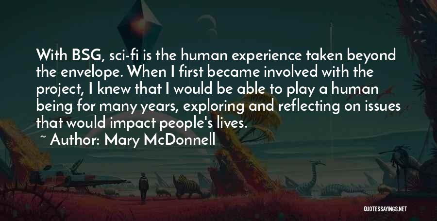 Mary McDonnell Quotes: With Bsg, Sci-fi Is The Human Experience Taken Beyond The Envelope. When I First Became Involved With The Project, I