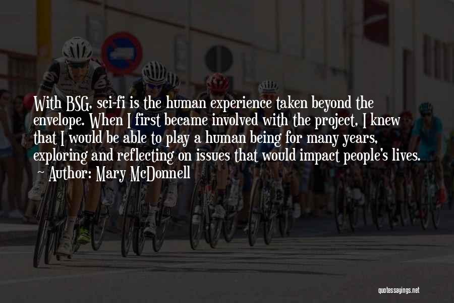 Mary McDonnell Quotes: With Bsg, Sci-fi Is The Human Experience Taken Beyond The Envelope. When I First Became Involved With The Project, I