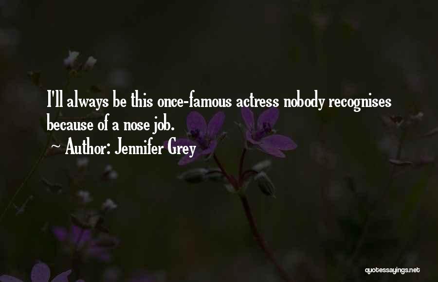 Jennifer Grey Quotes: I'll Always Be This Once-famous Actress Nobody Recognises Because Of A Nose Job.