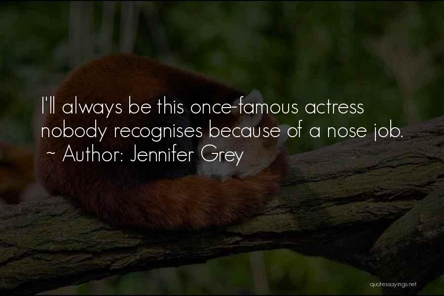 Jennifer Grey Quotes: I'll Always Be This Once-famous Actress Nobody Recognises Because Of A Nose Job.