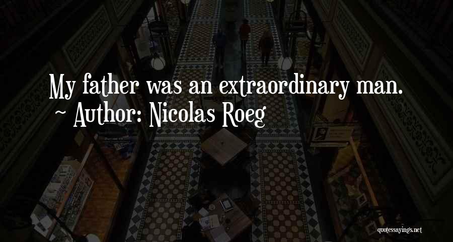 Nicolas Roeg Quotes: My Father Was An Extraordinary Man.