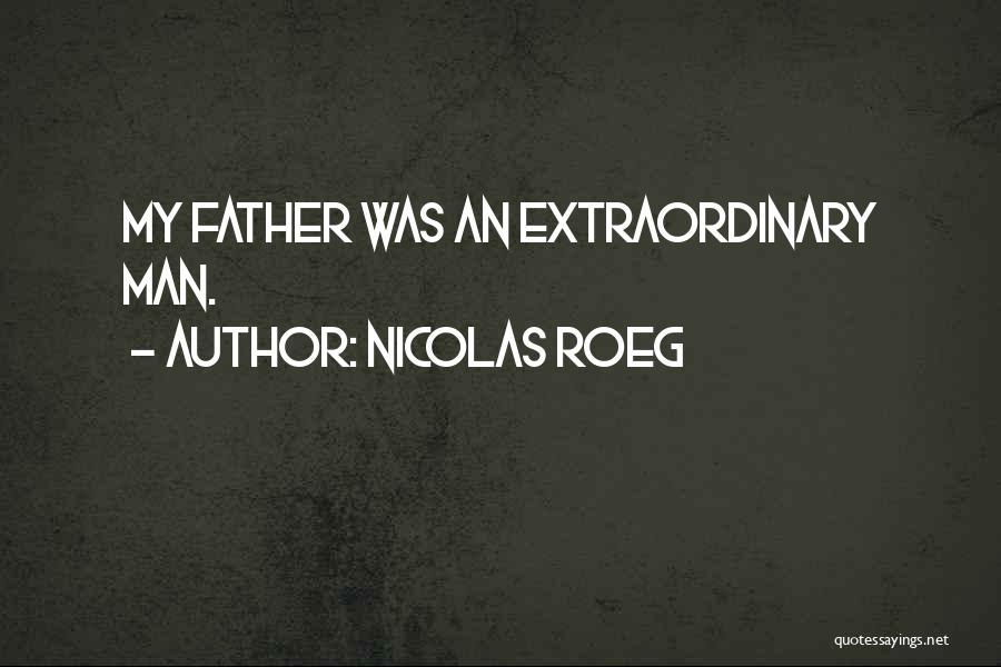Nicolas Roeg Quotes: My Father Was An Extraordinary Man.