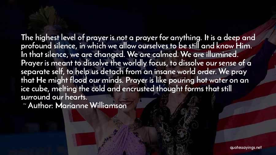 Marianne Williamson Quotes: The Highest Level Of Prayer Is Not A Prayer For Anything. It Is A Deep And Profound Silence, In Which