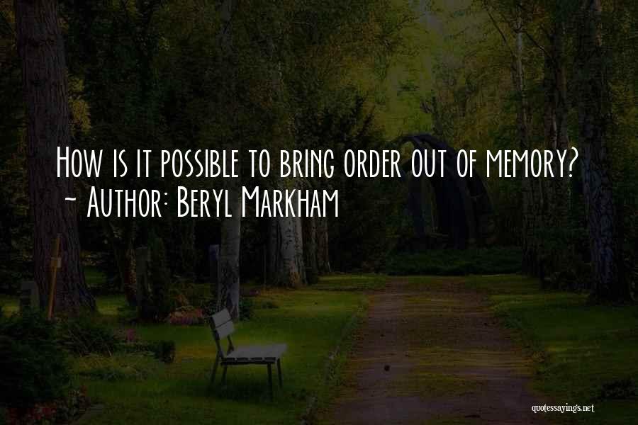 Beryl Markham Quotes: How Is It Possible To Bring Order Out Of Memory?