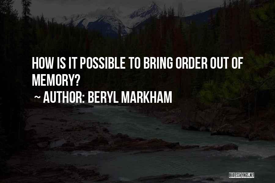 Beryl Markham Quotes: How Is It Possible To Bring Order Out Of Memory?