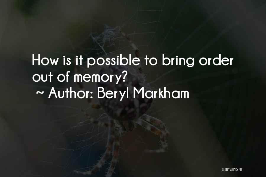 Beryl Markham Quotes: How Is It Possible To Bring Order Out Of Memory?