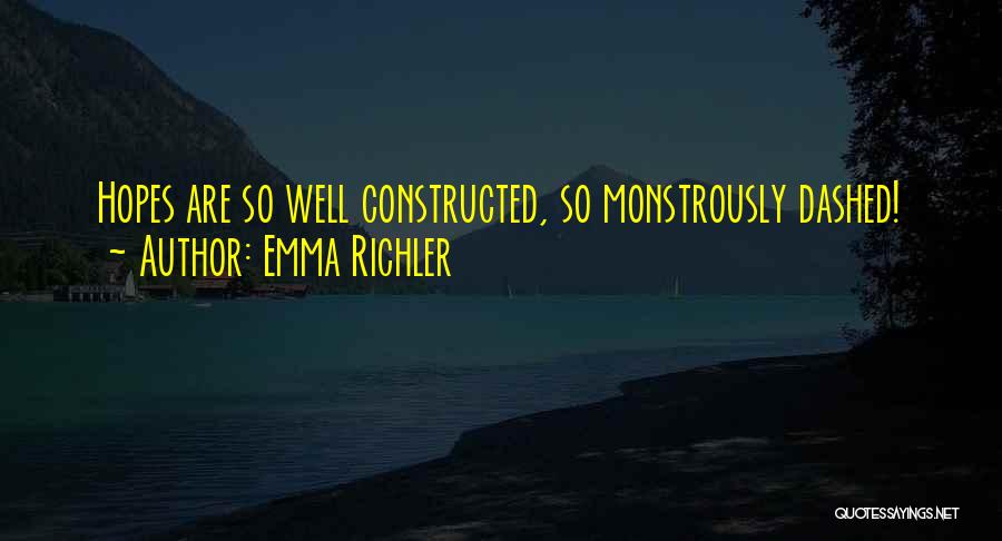 Emma Richler Quotes: Hopes Are So Well Constructed, So Monstrously Dashed!