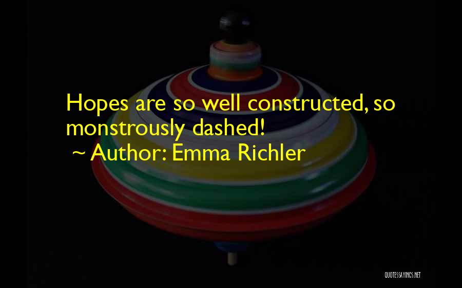 Emma Richler Quotes: Hopes Are So Well Constructed, So Monstrously Dashed!