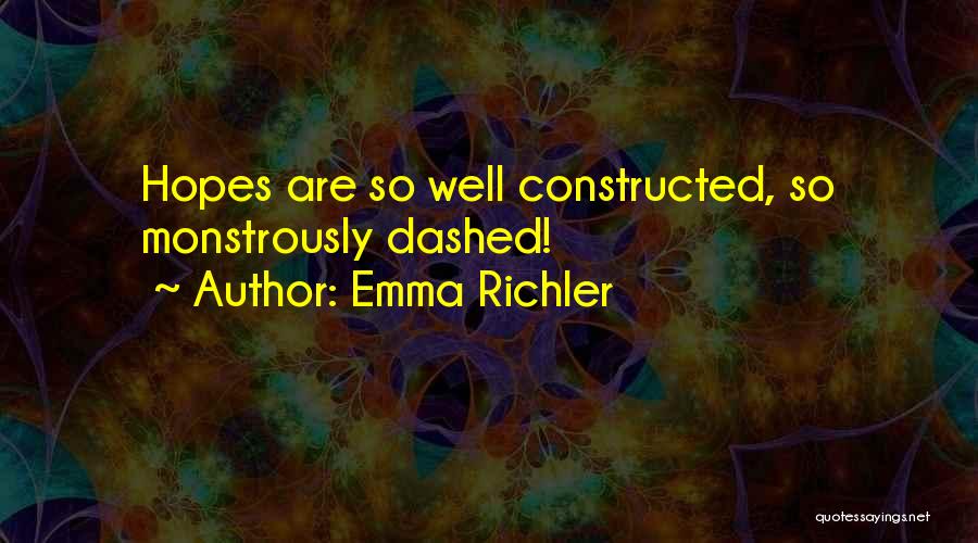 Emma Richler Quotes: Hopes Are So Well Constructed, So Monstrously Dashed!