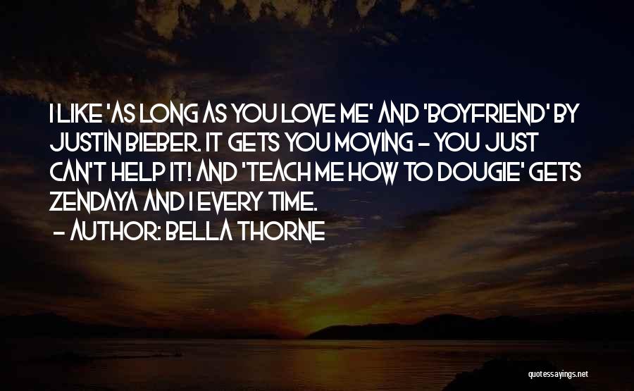 Bella Thorne Quotes: I Like 'as Long As You Love Me' And 'boyfriend' By Justin Bieber. It Gets You Moving - You Just