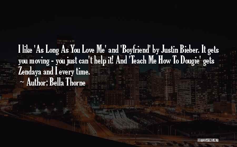 Bella Thorne Quotes: I Like 'as Long As You Love Me' And 'boyfriend' By Justin Bieber. It Gets You Moving - You Just