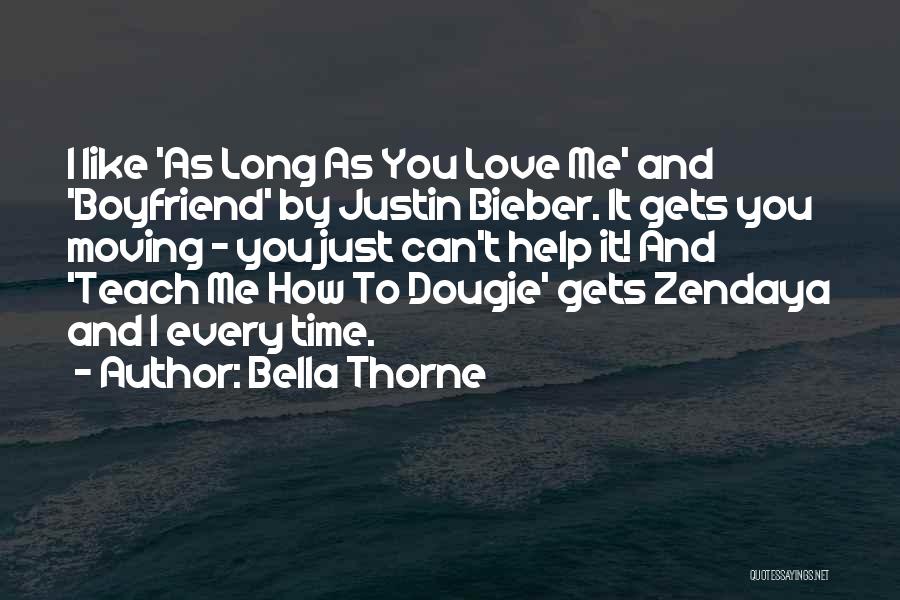 Bella Thorne Quotes: I Like 'as Long As You Love Me' And 'boyfriend' By Justin Bieber. It Gets You Moving - You Just