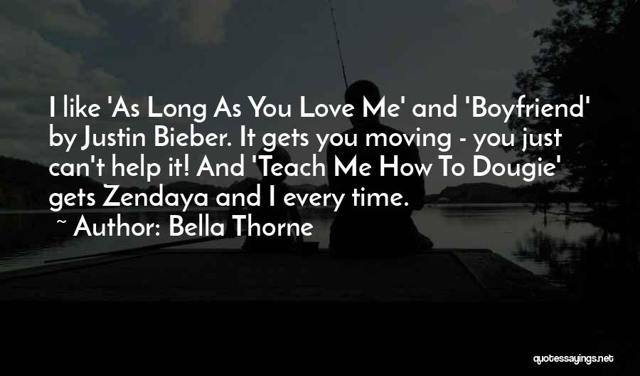 Bella Thorne Quotes: I Like 'as Long As You Love Me' And 'boyfriend' By Justin Bieber. It Gets You Moving - You Just