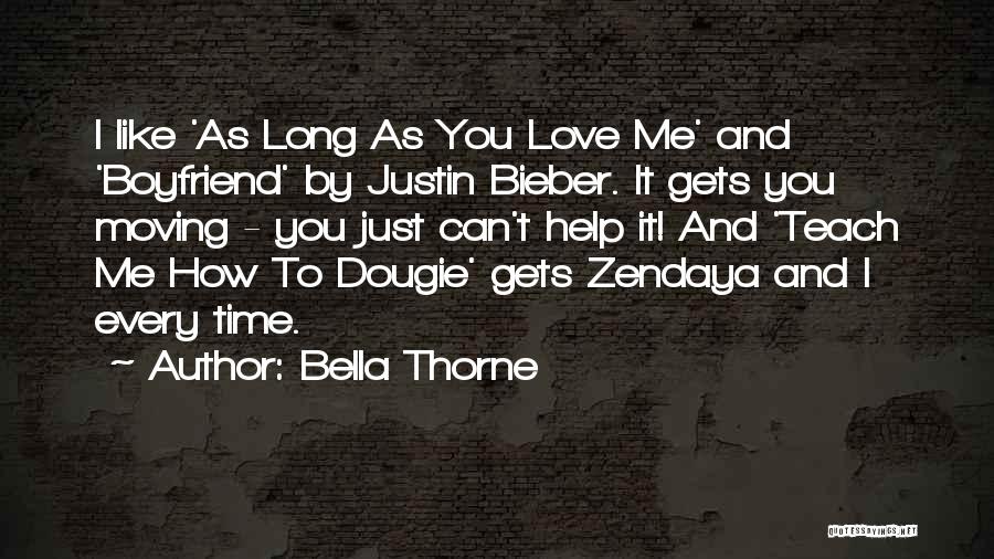 Bella Thorne Quotes: I Like 'as Long As You Love Me' And 'boyfriend' By Justin Bieber. It Gets You Moving - You Just