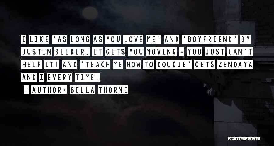 Bella Thorne Quotes: I Like 'as Long As You Love Me' And 'boyfriend' By Justin Bieber. It Gets You Moving - You Just