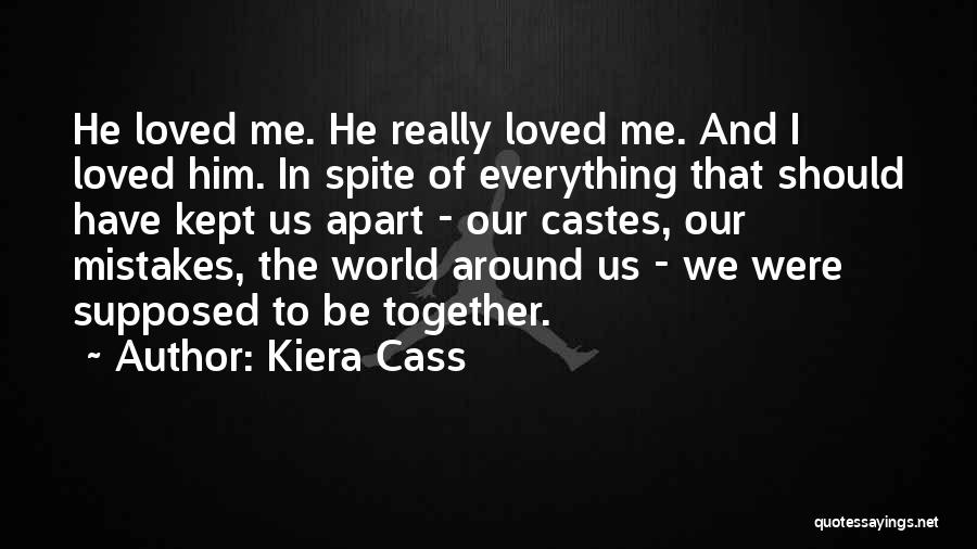 Kiera Cass Quotes: He Loved Me. He Really Loved Me. And I Loved Him. In Spite Of Everything That Should Have Kept Us