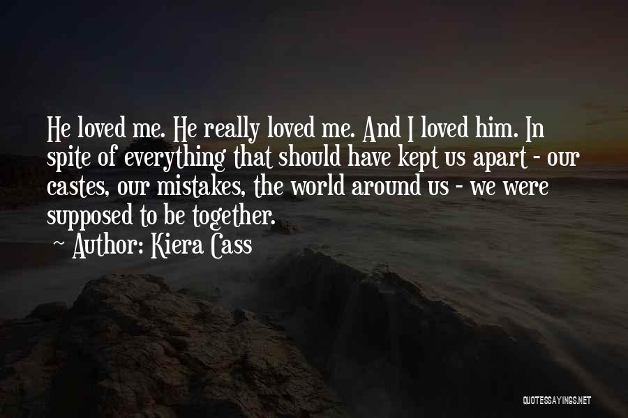 Kiera Cass Quotes: He Loved Me. He Really Loved Me. And I Loved Him. In Spite Of Everything That Should Have Kept Us