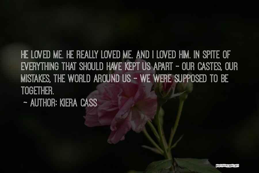 Kiera Cass Quotes: He Loved Me. He Really Loved Me. And I Loved Him. In Spite Of Everything That Should Have Kept Us