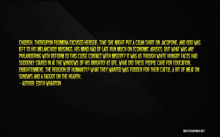Edith Wharton Quotes: Childish. Thereupon Filomena Excused Herself, That She Might Put A Clean Shirt On Jacopone, And Odo Was Left To His