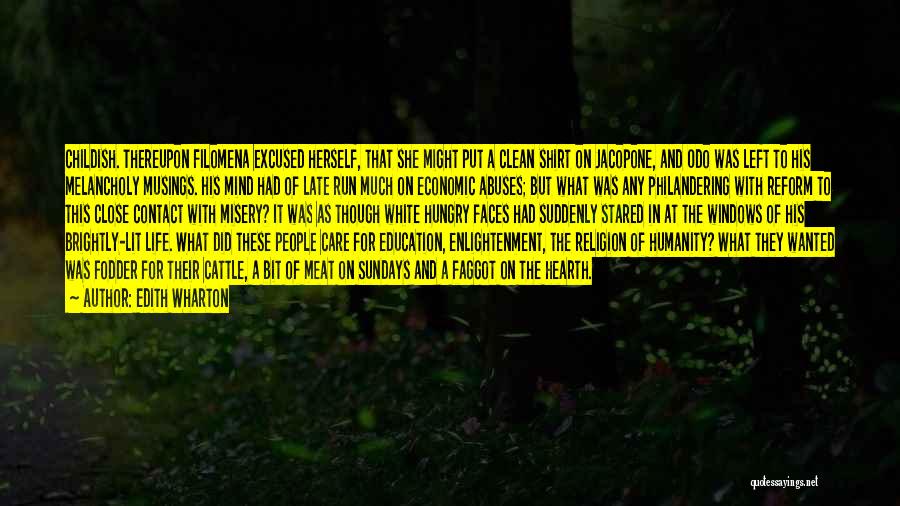 Edith Wharton Quotes: Childish. Thereupon Filomena Excused Herself, That She Might Put A Clean Shirt On Jacopone, And Odo Was Left To His