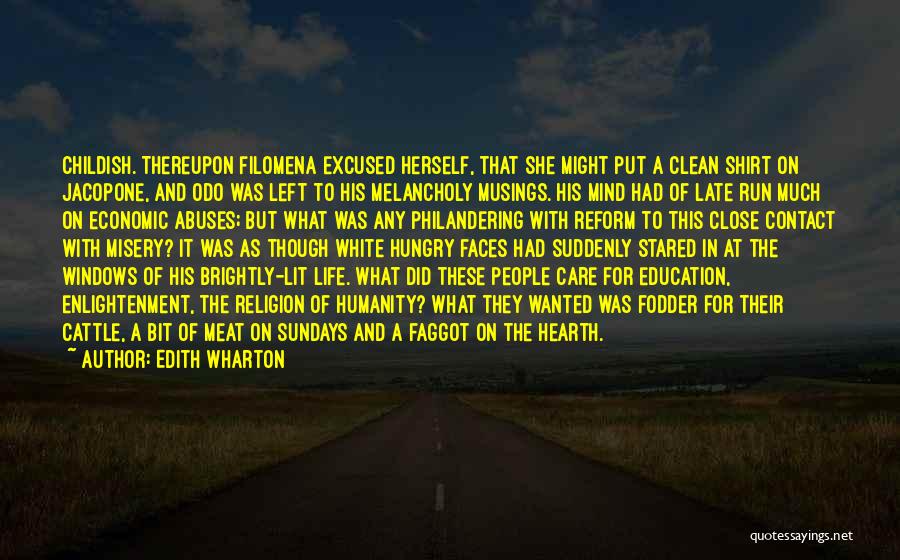 Edith Wharton Quotes: Childish. Thereupon Filomena Excused Herself, That She Might Put A Clean Shirt On Jacopone, And Odo Was Left To His