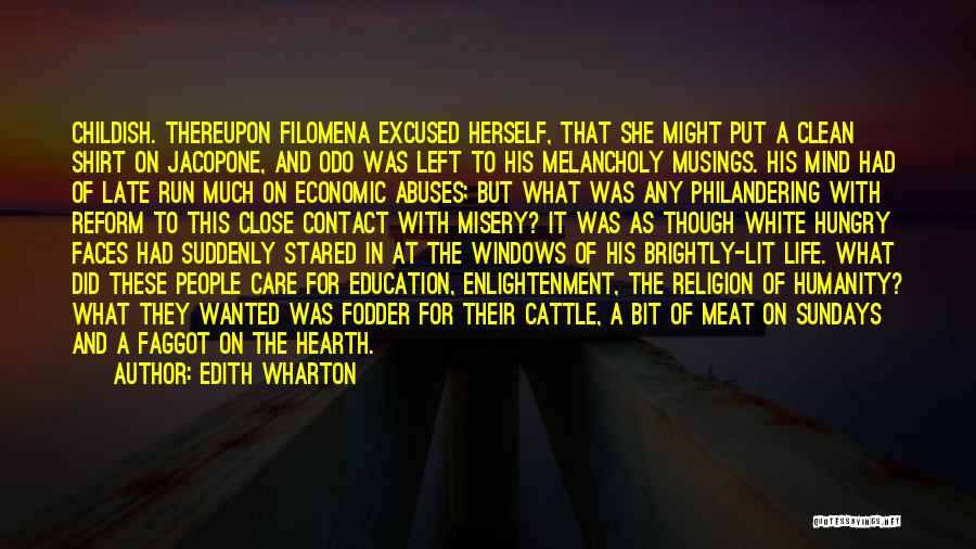 Edith Wharton Quotes: Childish. Thereupon Filomena Excused Herself, That She Might Put A Clean Shirt On Jacopone, And Odo Was Left To His