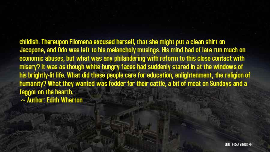 Edith Wharton Quotes: Childish. Thereupon Filomena Excused Herself, That She Might Put A Clean Shirt On Jacopone, And Odo Was Left To His