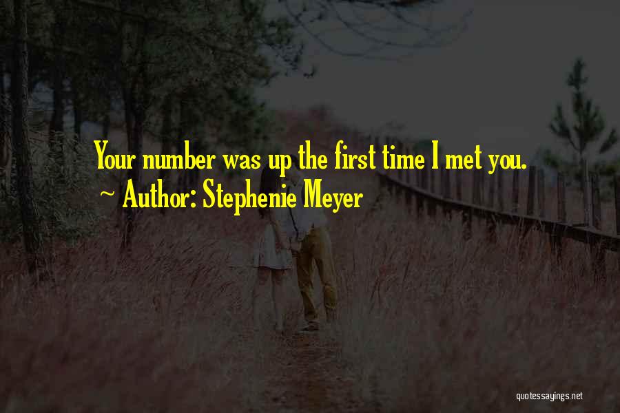 Stephenie Meyer Quotes: Your Number Was Up The First Time I Met You.