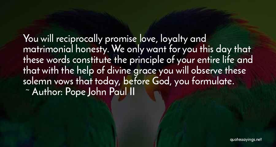 Pope John Paul II Quotes: You Will Reciprocally Promise Love, Loyalty And Matrimonial Honesty. We Only Want For You This Day That These Words Constitute