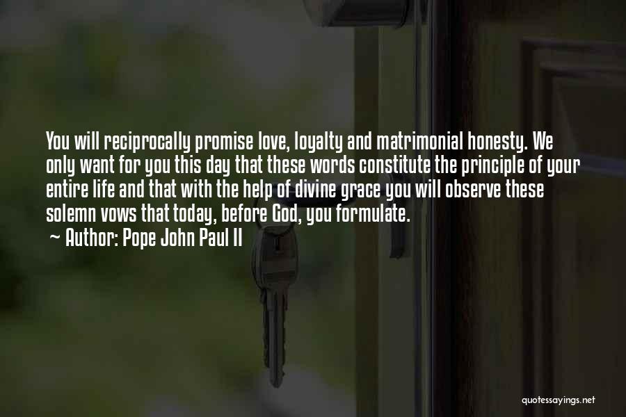 Pope John Paul II Quotes: You Will Reciprocally Promise Love, Loyalty And Matrimonial Honesty. We Only Want For You This Day That These Words Constitute