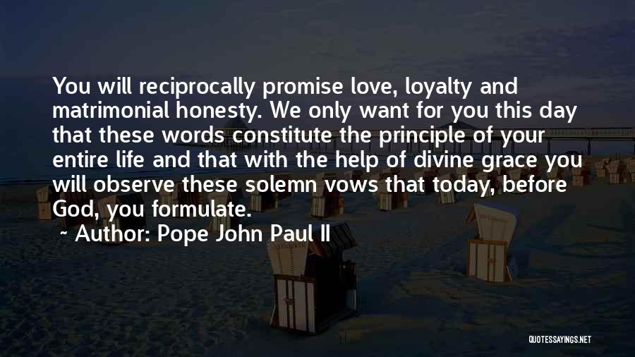 Pope John Paul II Quotes: You Will Reciprocally Promise Love, Loyalty And Matrimonial Honesty. We Only Want For You This Day That These Words Constitute