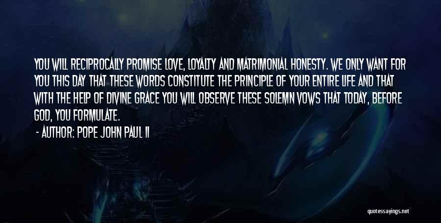 Pope John Paul II Quotes: You Will Reciprocally Promise Love, Loyalty And Matrimonial Honesty. We Only Want For You This Day That These Words Constitute