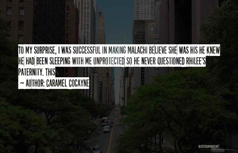 Caramel Cocayne Quotes: To My Surprise, I Was Successful In Making Malachi Believe She Was His He Knew He Had Been Sleeping With