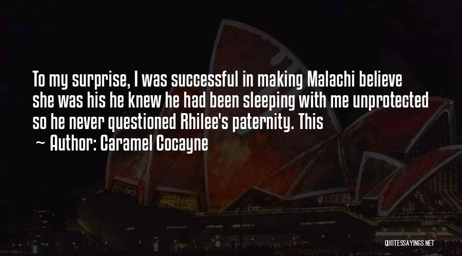 Caramel Cocayne Quotes: To My Surprise, I Was Successful In Making Malachi Believe She Was His He Knew He Had Been Sleeping With