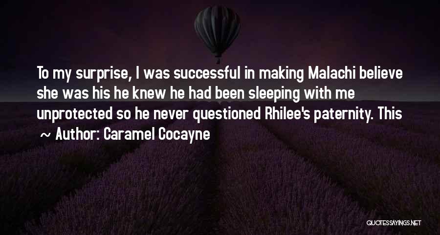 Caramel Cocayne Quotes: To My Surprise, I Was Successful In Making Malachi Believe She Was His He Knew He Had Been Sleeping With