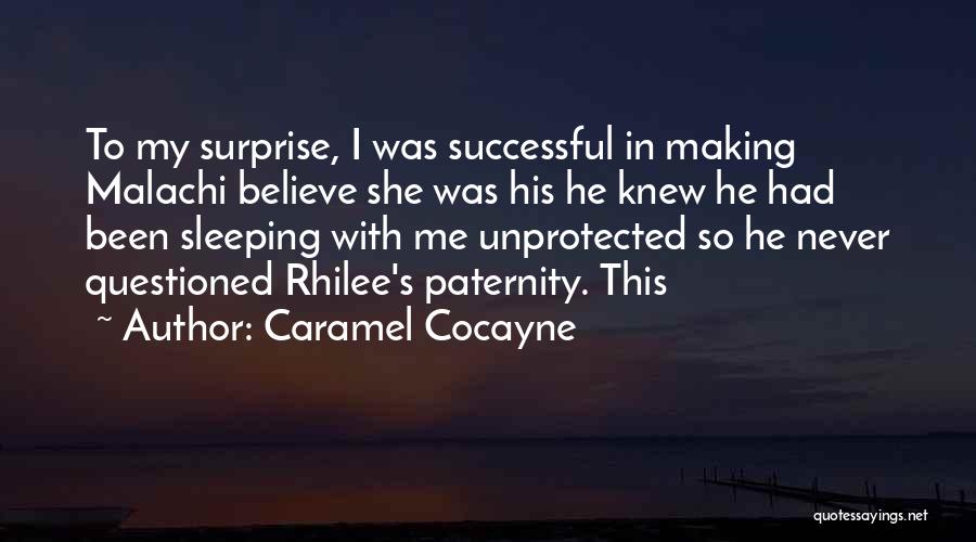 Caramel Cocayne Quotes: To My Surprise, I Was Successful In Making Malachi Believe She Was His He Knew He Had Been Sleeping With