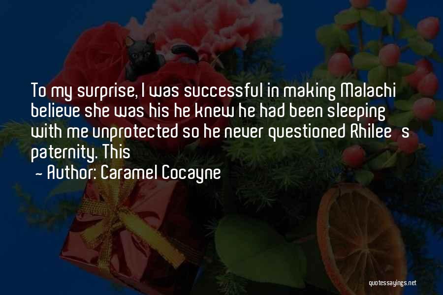 Caramel Cocayne Quotes: To My Surprise, I Was Successful In Making Malachi Believe She Was His He Knew He Had Been Sleeping With