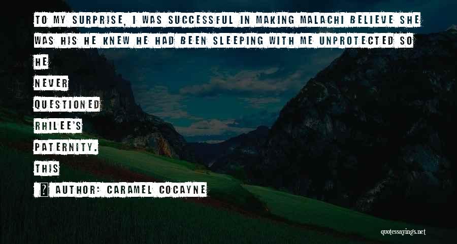 Caramel Cocayne Quotes: To My Surprise, I Was Successful In Making Malachi Believe She Was His He Knew He Had Been Sleeping With