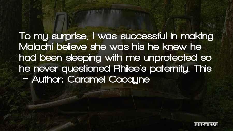 Caramel Cocayne Quotes: To My Surprise, I Was Successful In Making Malachi Believe She Was His He Knew He Had Been Sleeping With