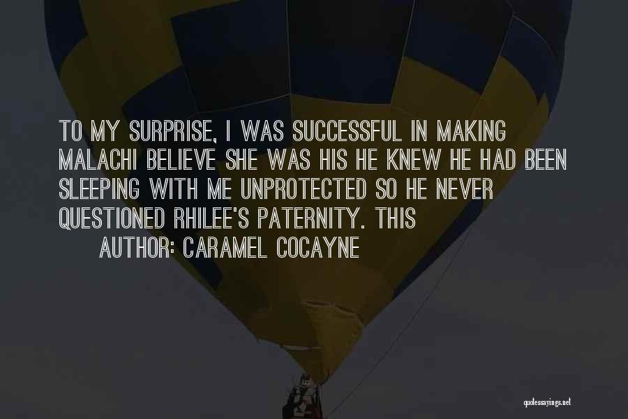 Caramel Cocayne Quotes: To My Surprise, I Was Successful In Making Malachi Believe She Was His He Knew He Had Been Sleeping With