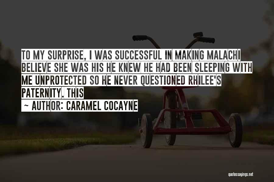 Caramel Cocayne Quotes: To My Surprise, I Was Successful In Making Malachi Believe She Was His He Knew He Had Been Sleeping With