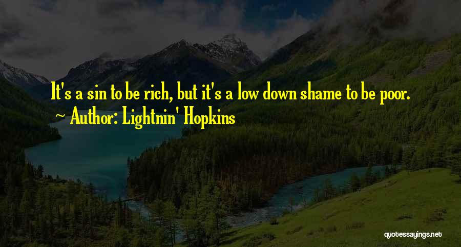 Lightnin' Hopkins Quotes: It's A Sin To Be Rich, But It's A Low Down Shame To Be Poor.