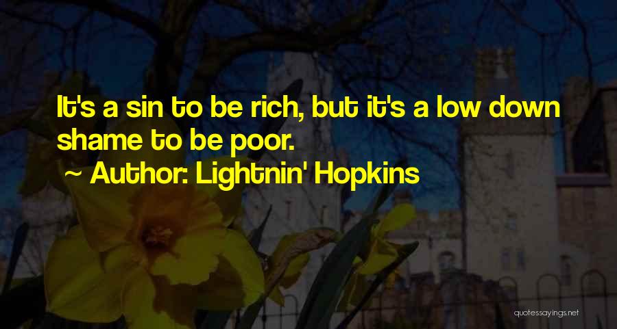 Lightnin' Hopkins Quotes: It's A Sin To Be Rich, But It's A Low Down Shame To Be Poor.