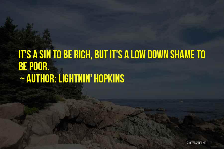 Lightnin' Hopkins Quotes: It's A Sin To Be Rich, But It's A Low Down Shame To Be Poor.