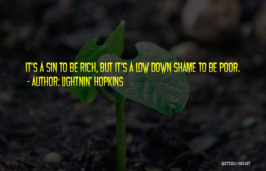 Lightnin' Hopkins Quotes: It's A Sin To Be Rich, But It's A Low Down Shame To Be Poor.