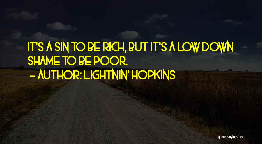 Lightnin' Hopkins Quotes: It's A Sin To Be Rich, But It's A Low Down Shame To Be Poor.