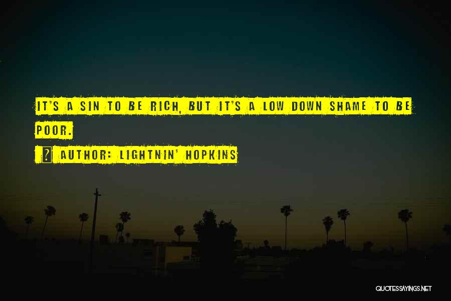 Lightnin' Hopkins Quotes: It's A Sin To Be Rich, But It's A Low Down Shame To Be Poor.