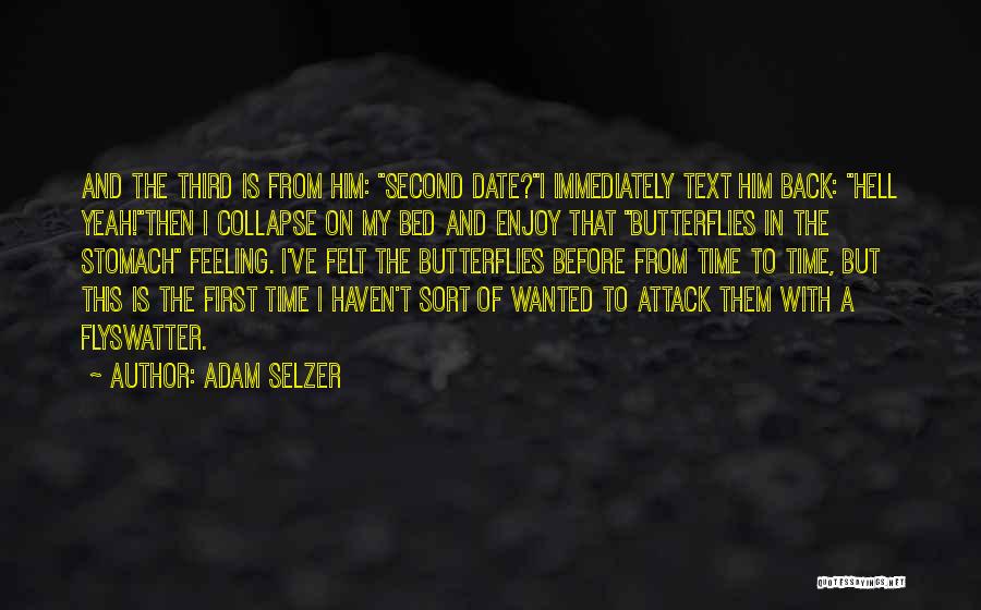 Adam Selzer Quotes: And The Third Is From Him: Second Date?i Immediately Text Him Back: Hell Yeah!then I Collapse On My Bed And