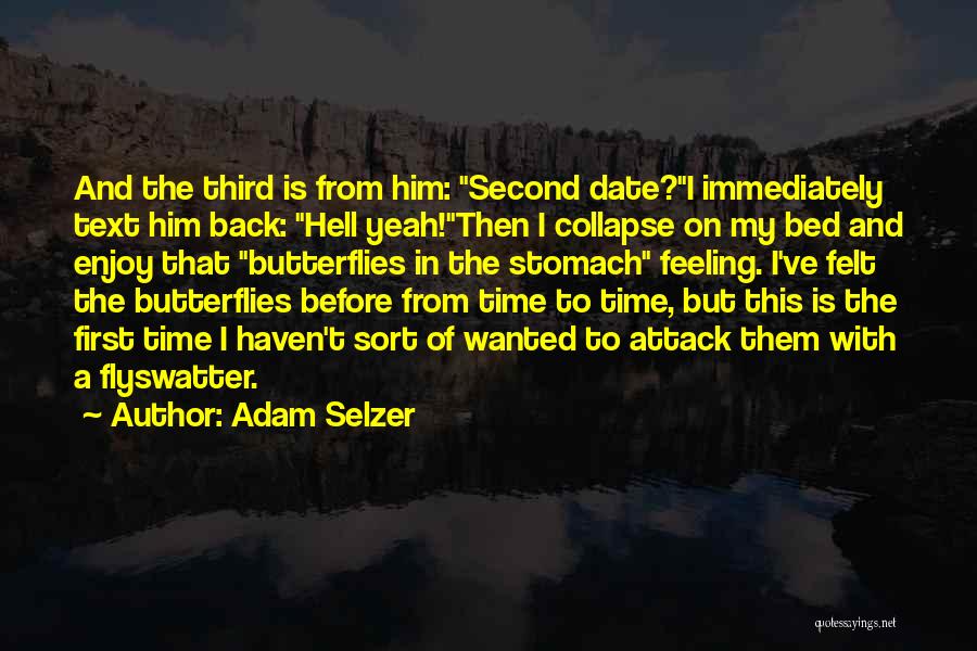 Adam Selzer Quotes: And The Third Is From Him: Second Date?i Immediately Text Him Back: Hell Yeah!then I Collapse On My Bed And