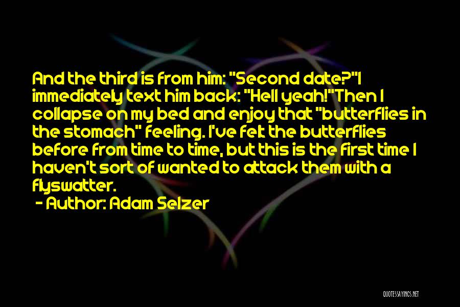 Adam Selzer Quotes: And The Third Is From Him: Second Date?i Immediately Text Him Back: Hell Yeah!then I Collapse On My Bed And